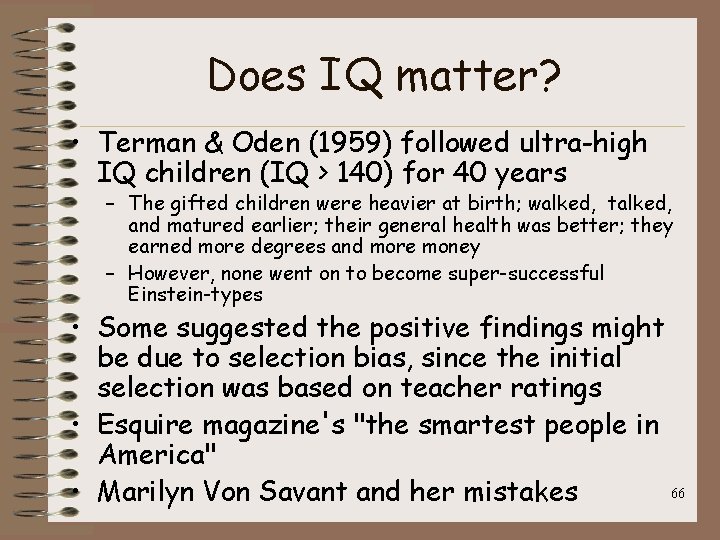 Does IQ matter? • Terman & Oden (1959) followed ultra-high IQ children (IQ >