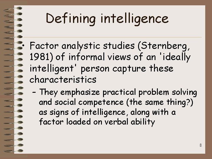 Defining intelligence • Factor analystic studies (Sternberg, 1981) of informal views of an 'ideally