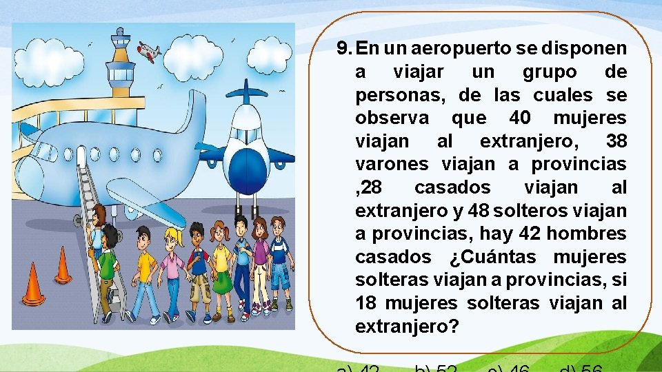 9. En un aeropuerto se disponen a viajar un grupo de personas, de las