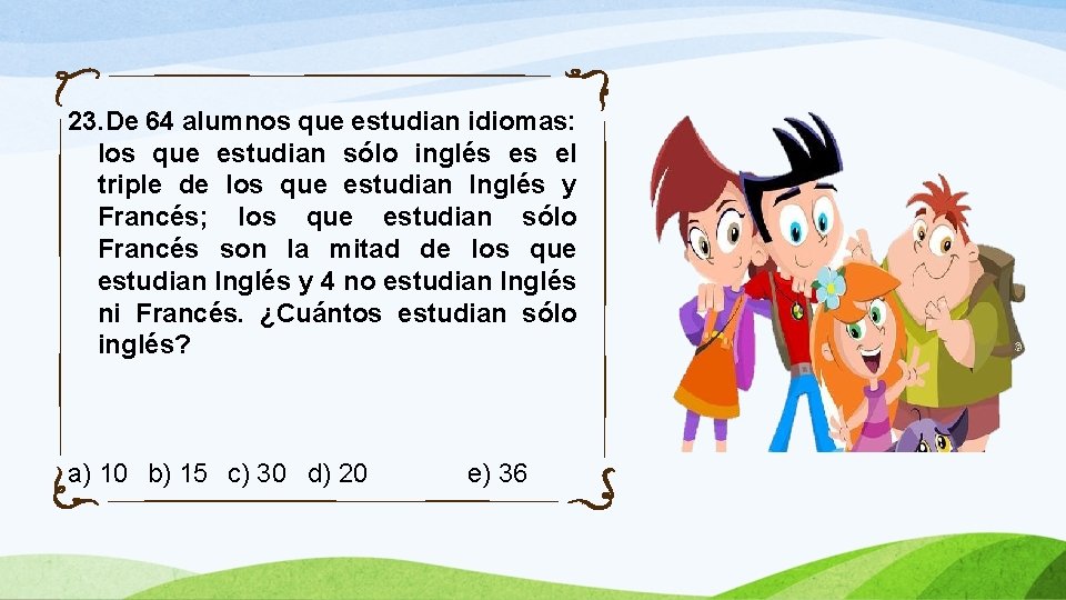 23. De 64 alumnos que estudian idiomas: los que estudian sólo inglés es el