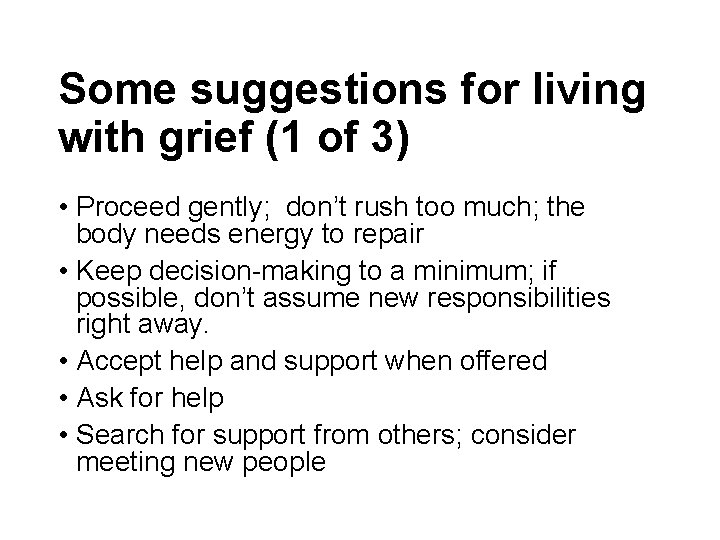 Some suggestions for living with grief (1 of 3) • Proceed gently; don’t rush