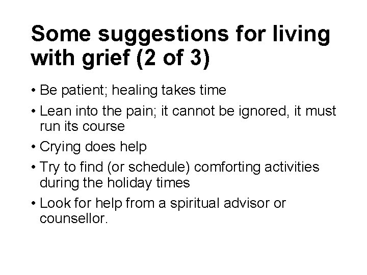 Some suggestions for living with grief (2 of 3) • Be patient; healing takes