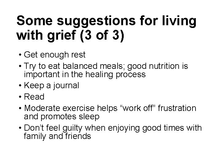 Some suggestions for living with grief (3 of 3) • Get enough rest •