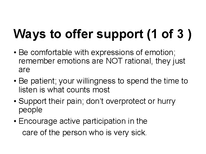 Ways to offer support (1 of 3 ) • Be comfortable with expressions of