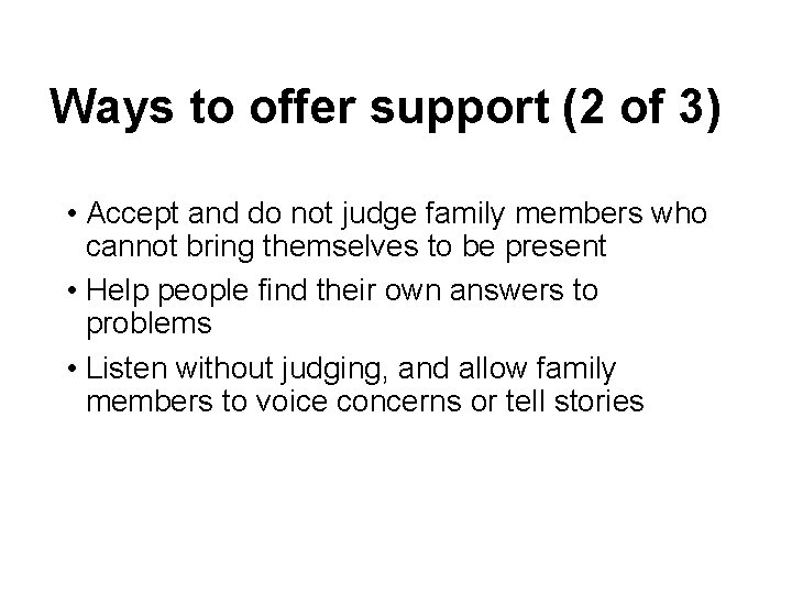Ways to offer support (2 of 3) • Accept and do not judge family