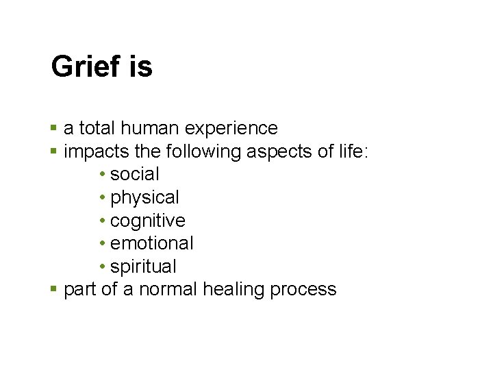 Grief is § a total human experience § impacts the following aspects of life: