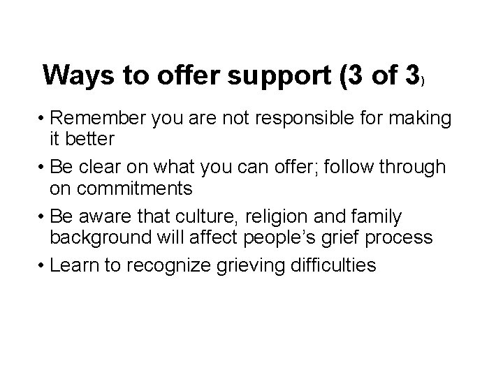 Ways to offer support (3 of 3 ) • Remember you are not responsible