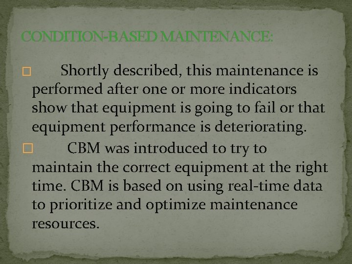 CONDITION-BASED MAINTENANCE: Shortly described, this maintenance is performed after one or more indicators show