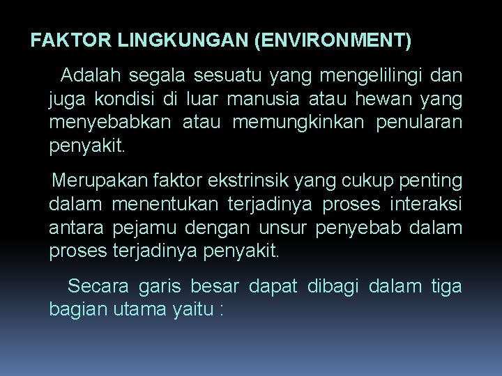 FAKTOR LINGKUNGAN (ENVIRONMENT) Adalah segala sesuatu yang mengelilingi dan juga kondisi di luar manusia