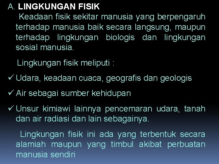 A. LINGKUNGAN FISIK Keadaan fisik sekitar manusia yang berpengaruh terhadap manusia baik secara langsung,