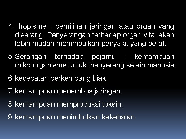 4. tropisme : pemilihan jaringan atau organ yang diserang. Penyerangan terhadap organ vital akan