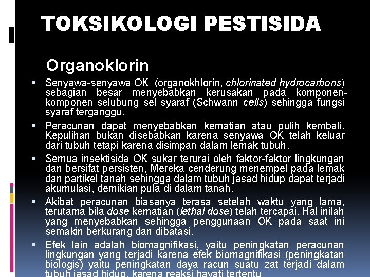 TOKSIKOLOGI PESTISIDA Organoklorin Senyawa-senyawa OK (organokhlorin, chlorinated hydrocarbons) sebagian besar menyebabkan kerusakan pada komponen