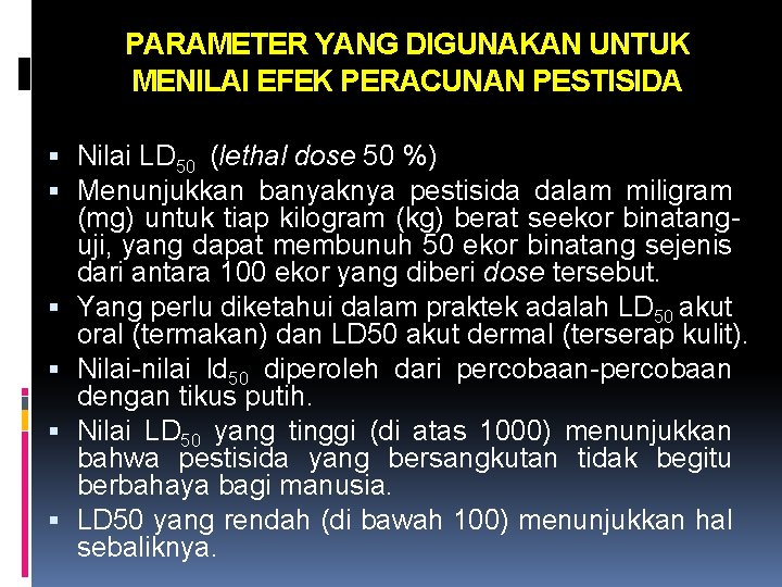 PARAMETER YANG DIGUNAKAN UNTUK MENILAI EFEK PERACUNAN PESTISIDA Nilai LD 50 (lethal dose 50