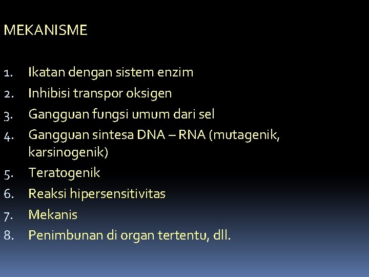 MEKANISME Ikatan dengan sistem enzim Inhibisi transpor oksigen Gangguan fungsi umum dari sel Gangguan