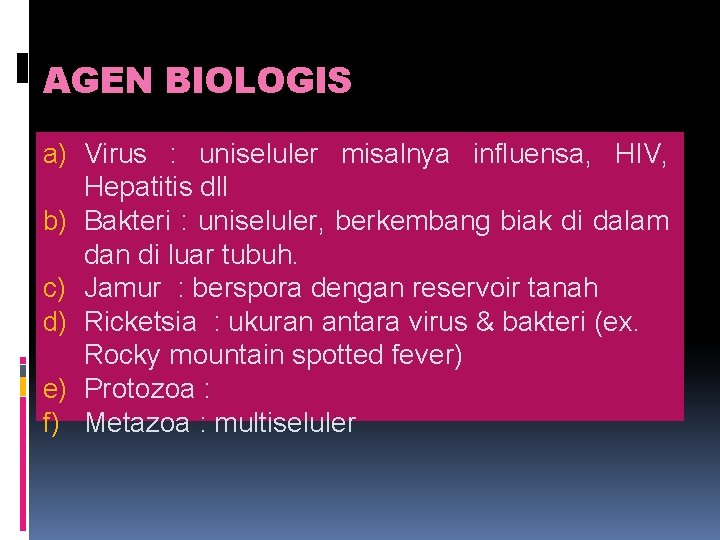 AGEN BIOLOGIS a) Virus : uniseluler misalnya influensa, HIV, Hepatitis dll b) Bakteri :