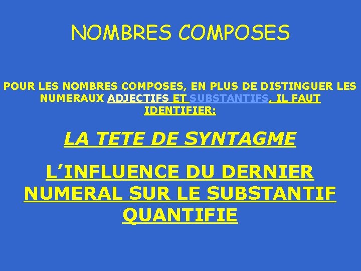 NOMBRES COMPOSES POUR LES NOMBRES COMPOSES, EN PLUS DE DISTINGUER LES NUMERAUX ADJECTIFS ET