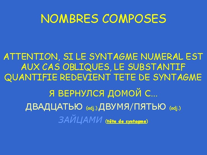 NOMBRES COMPOSES ATTENTION, SI LE SYNTAGME NUMERAL EST AUX CAS OBLIQUES, LE SUBSTANTIF QUANTIFIE