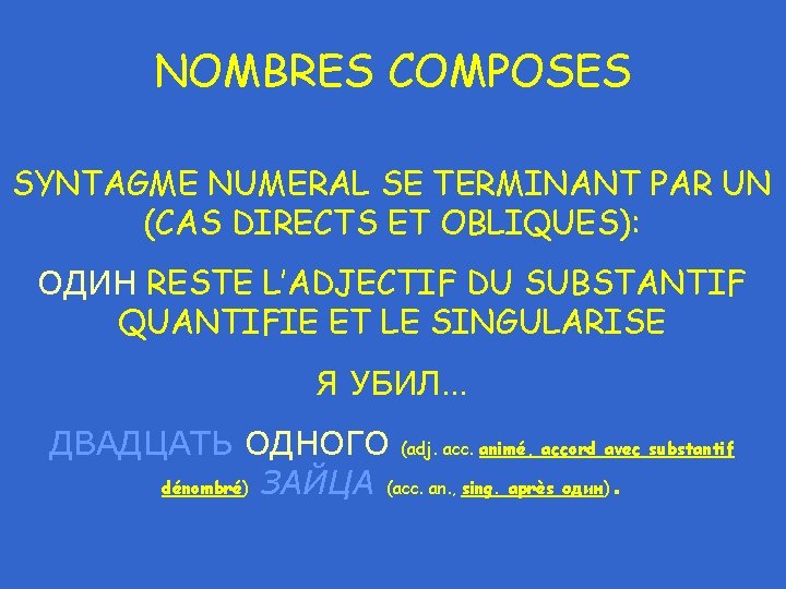 NOMBRES COMPOSES SYNTAGME NUMERAL SE TERMINANT PAR UN (CAS DIRECTS ET OBLIQUES): ОДИН RESTE