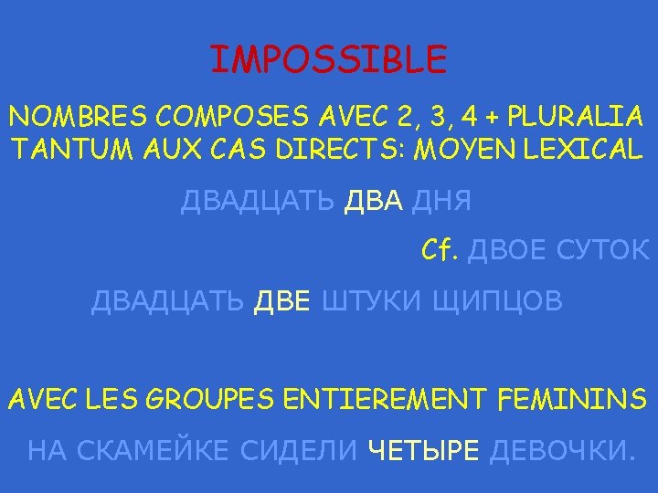 IMPOSSIBLE NOMBRES COMPOSES AVEC 2, 3, 4 + PLURALIA TANTUM AUX CAS DIRECTS: MOYEN