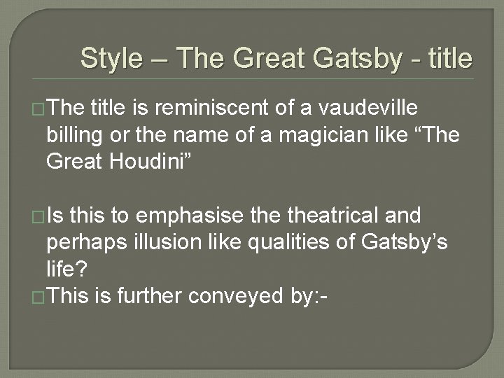 Style – The Great Gatsby - title �The title is reminiscent of a vaudeville