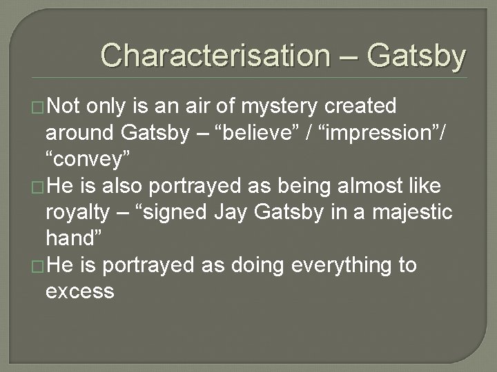 Characterisation – Gatsby �Not only is an air of mystery created around Gatsby –