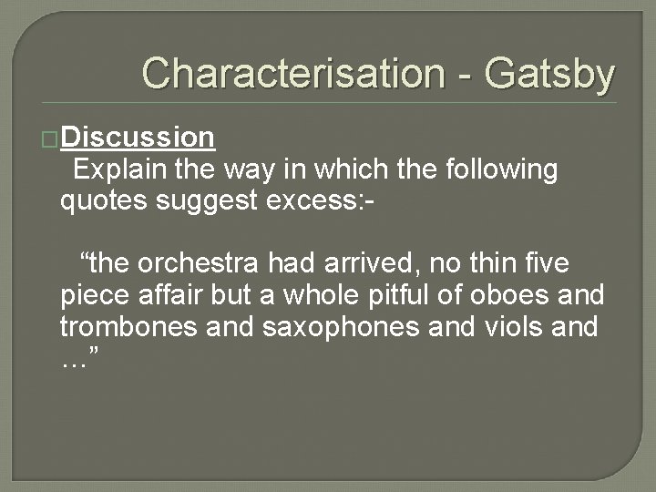 Characterisation - Gatsby �Discussion Explain the way in which the following quotes suggest excess: