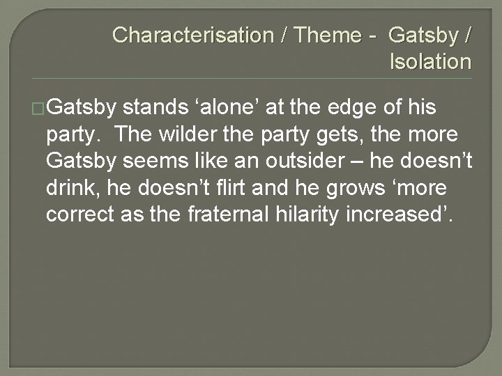 Characterisation / Theme - Gatsby / Isolation �Gatsby stands ‘alone’ at the edge of