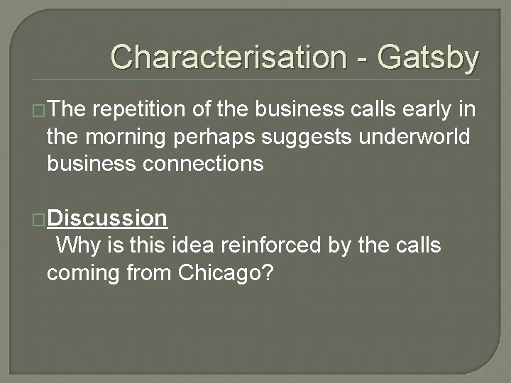 Characterisation - Gatsby �The repetition of the business calls early in the morning perhaps