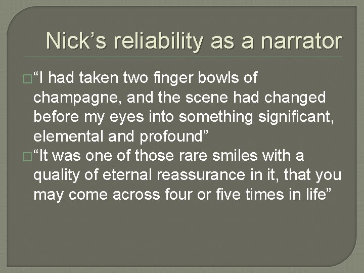 Nick’s reliability as a narrator �“I had taken two finger bowls of champagne, and