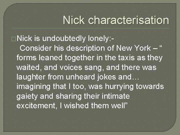 Nick characterisation �Nick is undoubtedly lonely: Consider his description of New York – “