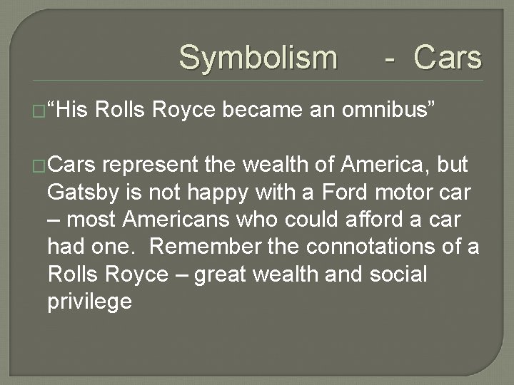 Symbolism �“His - Cars Rolls Royce became an omnibus” �Cars represent the wealth of