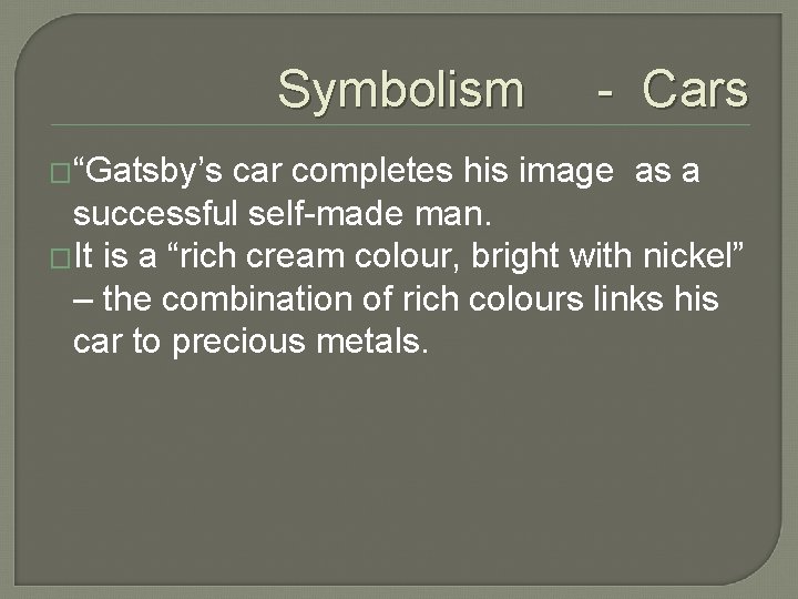 Symbolism �“Gatsby’s - Cars car completes his image as a successful self-made man. �It