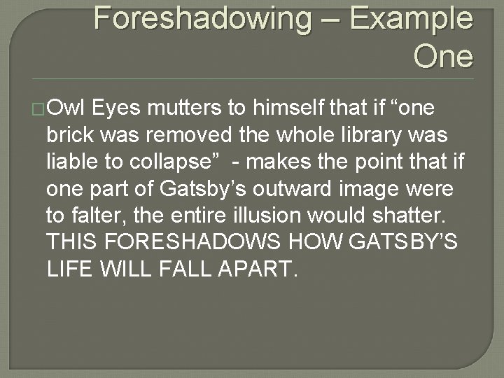 Foreshadowing – Example One �Owl Eyes mutters to himself that if “one brick was