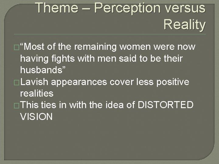 Theme – Perception versus Reality �“Most of the remaining women were now having fights