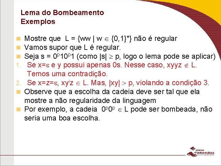 Lema do Bombeamento Exemplos Mostre que L = {ww | w {0, 1}*} não