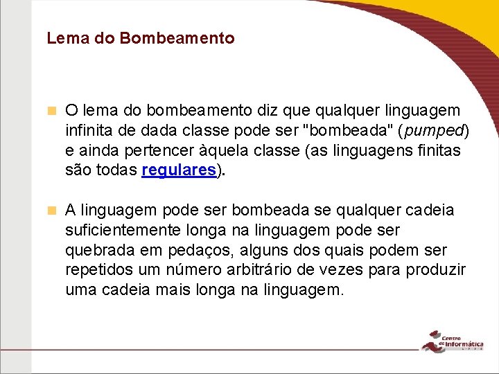 Lema do Bombeamento O lema do bombeamento diz que qualquer linguagem infinita de dada