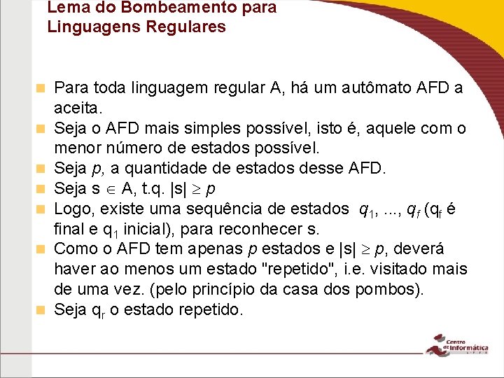 Lema do Bombeamento para Linguagens Regulares Para toda linguagem regular A, há um autômato