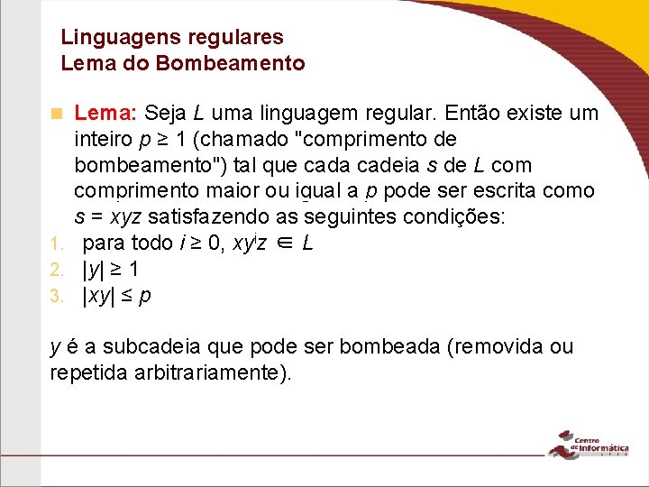 Linguagens regulares Lema do Bombeamento Lema: Seja L uma linguagem regular. Então existe um