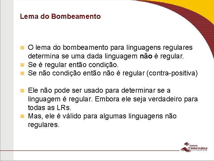 Lema do Bombeamento O lema do bombeamento para linguagens regulares determina se uma dada