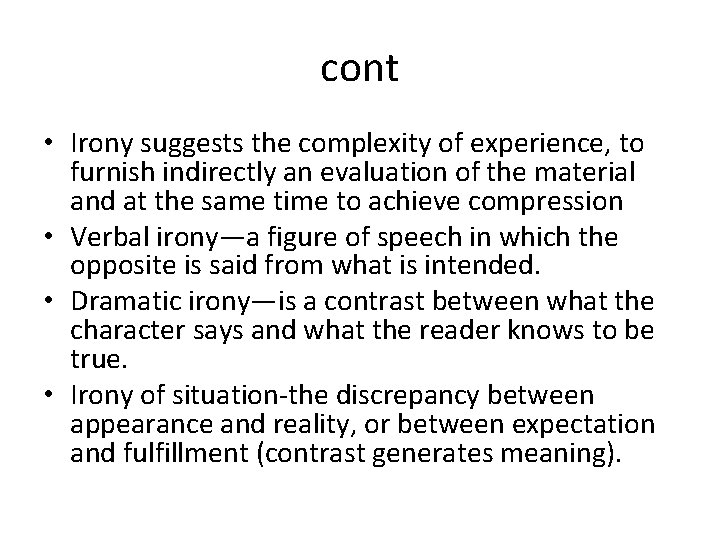 cont • Irony suggests the complexity of experience, to furnish indirectly an evaluation of