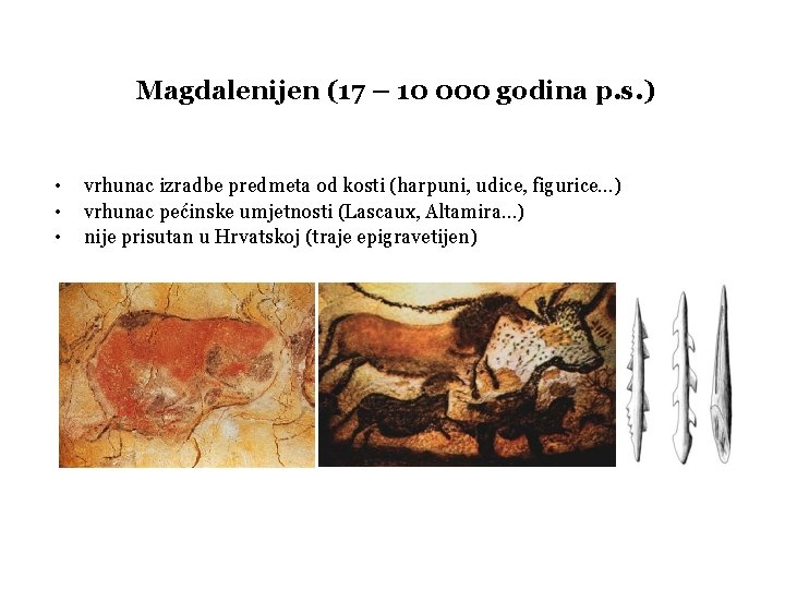 Magdalenijen (17 – 10 000 godina p. s. ) • • • vrhunac izradbe