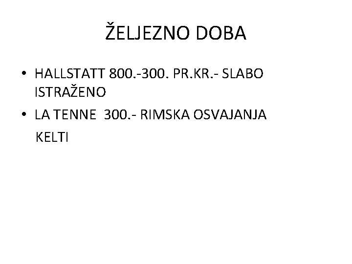 ŽELJEZNO DOBA • HALLSTATT 800. -300. PR. KR. - SLABO ISTRAŽENO • LA TENNE