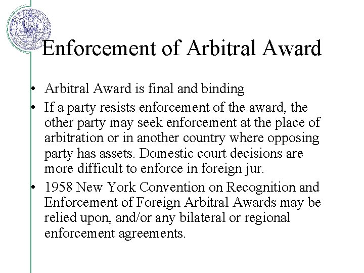 Enforcement of Arbitral Award • Arbitral Award is final and binding • If a