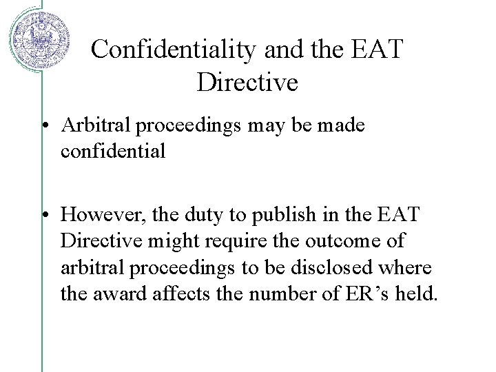 Confidentiality and the EAT Directive • Arbitral proceedings may be made confidential • However,