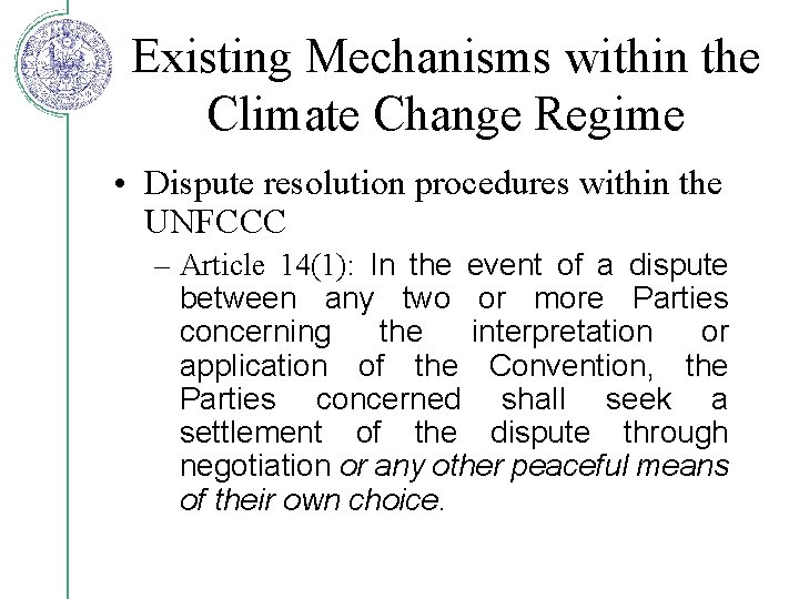 Existing Mechanisms within the Climate Change Regime • Dispute resolution procedures within the UNFCCC