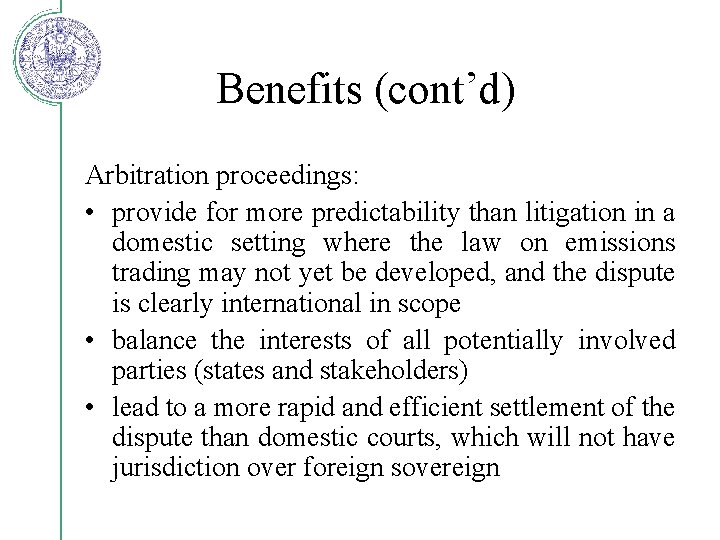 Benefits (cont’d) Arbitration proceedings: • provide for more predictability than litigation in a domestic