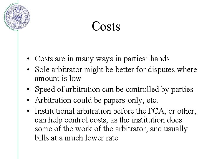 Costs • Costs are in many ways in parties’ hands • Sole arbitrator might