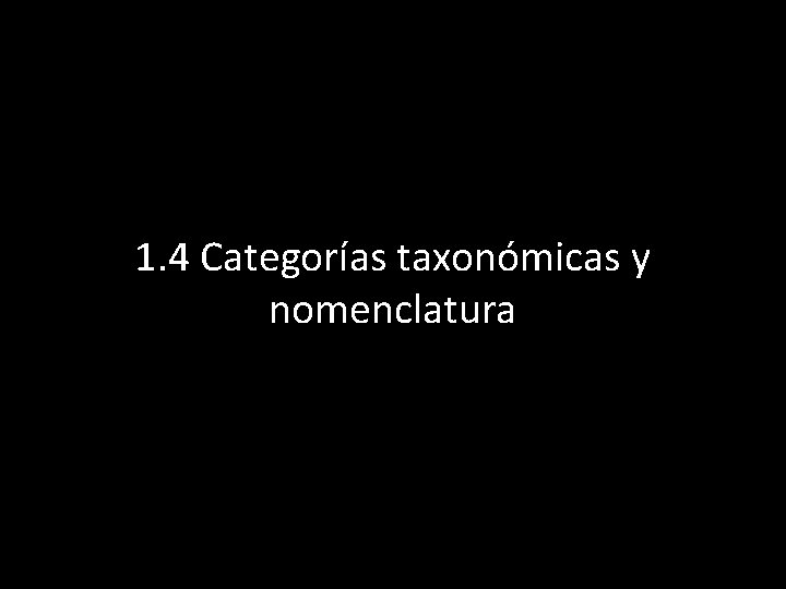 1. 4 Categorías taxonómicas y nomenclatura 