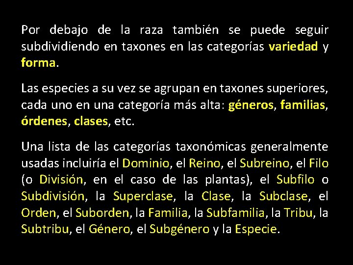 Por debajo de la raza también se puede seguir subdividiendo en taxones en las