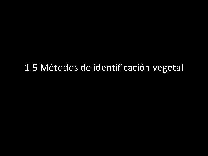 1. 5 Métodos de identificación vegetal 